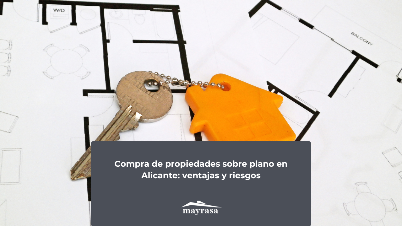 Compra de propiedades sobre plano en Alicante: ventajas y riesgos