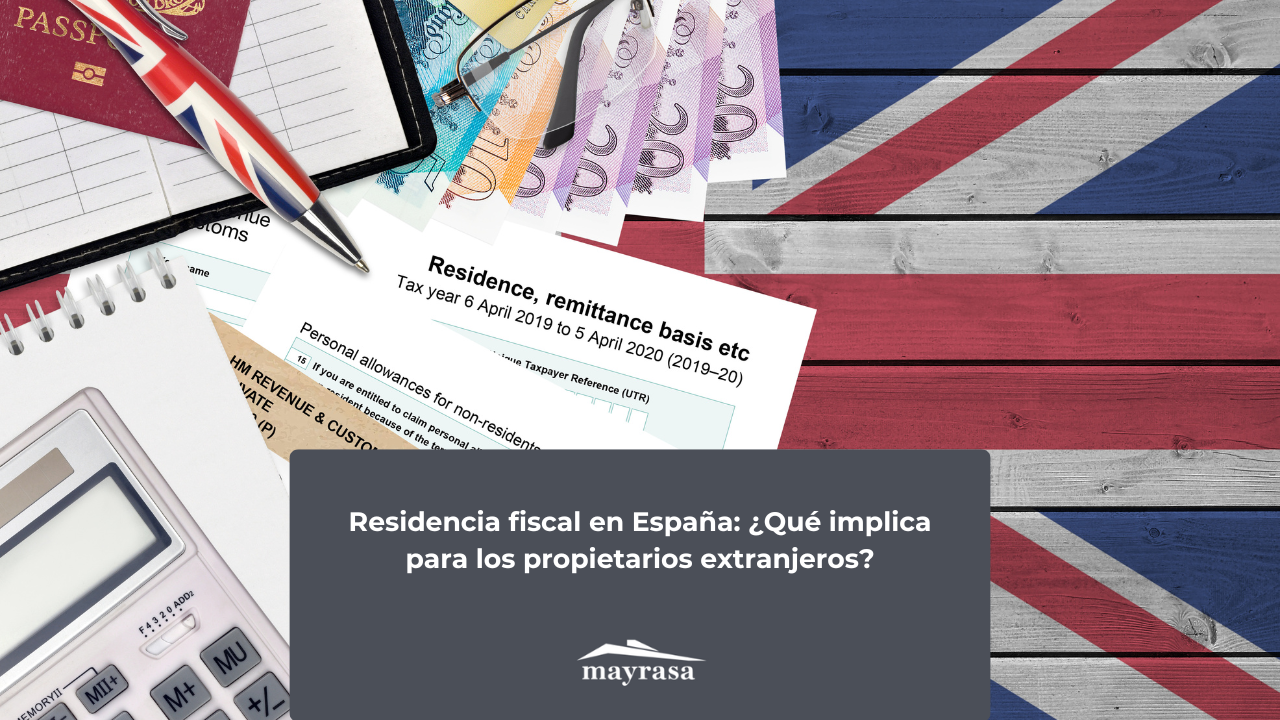 Residencia fiscal en España: ¿Qué implica para los propietarios extranjeros?