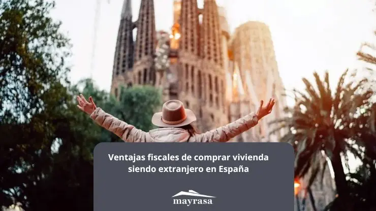 Ventajas fiscales de comprar vivienda siendo extranjero en España