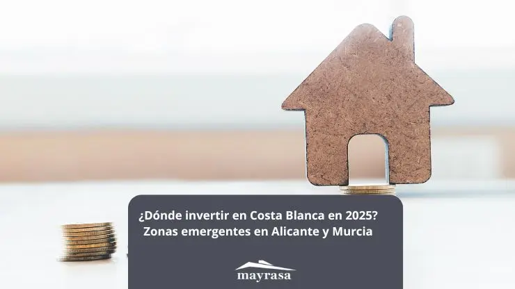 ¿Dónde invertir en Costa Blanca en 2025? Zonas emergentes en Alicante y Murcia
