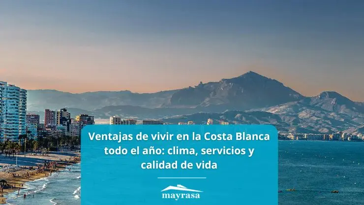 Ventajas de vivir en la Costa Blanca todo el año: clima, servicios y calidad de vida