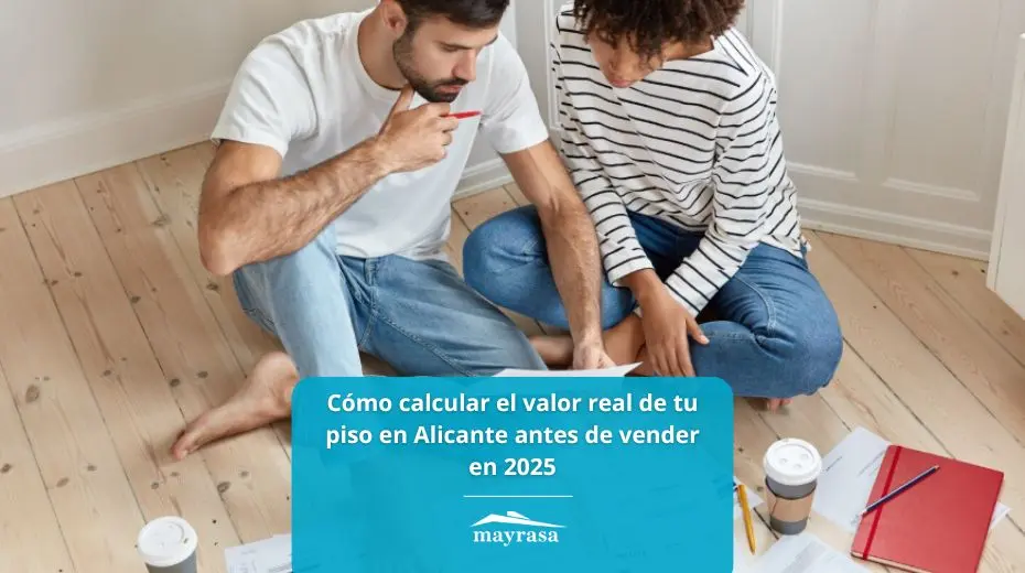 Cómo calcular el valor real de tu piso en Alicante antes de vender en 2025