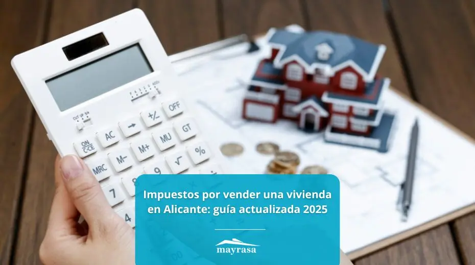 Impuestos por vender una vivienda en Alicante: guía actualizada 2025