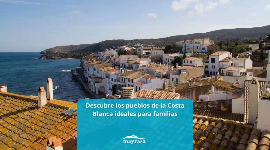 Descubre los pueblos de la Costa Blanca ideales para familias