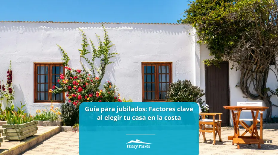 Guía para jubilados: Factores clave al elegir tu casa en la costa