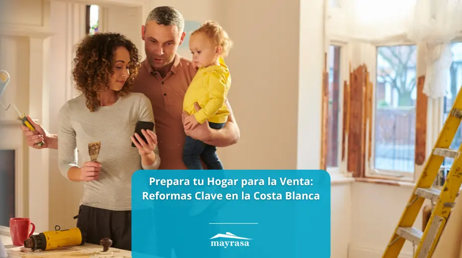 Prepara tu Hogar para la Venta: Reformas Clave en la Costa Blanca